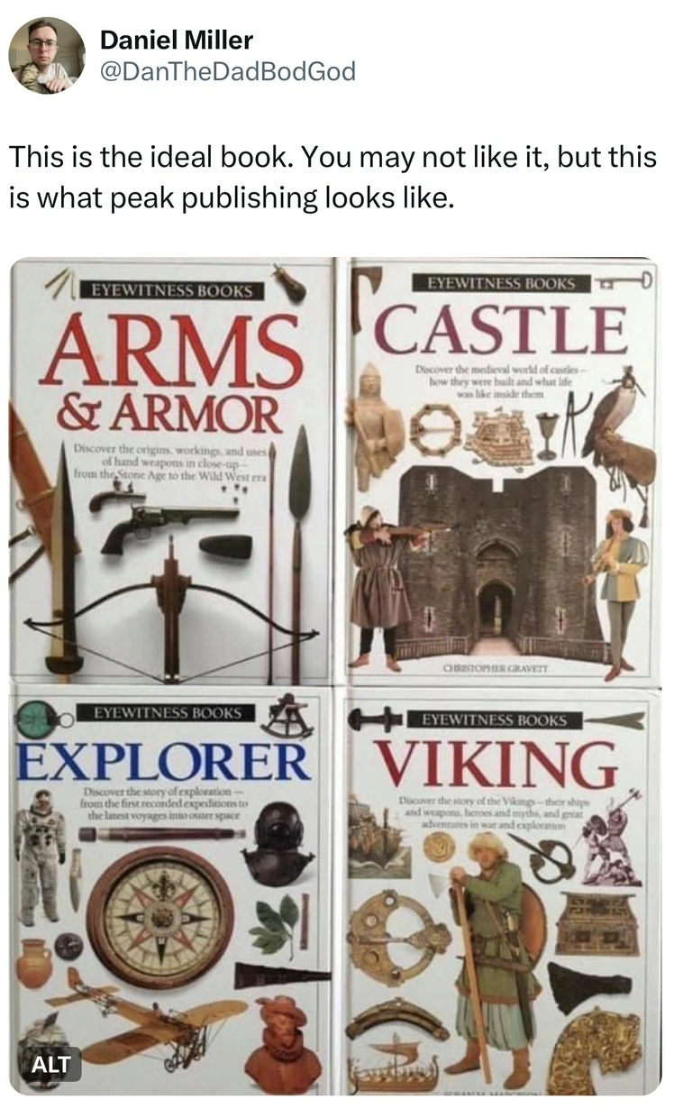 eyewitness books meme - Daniel Miller This is the ideal book. You may not it, but this is what peak publishing looks . Yewitness Books Arms & Armor Eyewitness Books Castle Eyewitness Books A Explorer Eyewitness Books Viking Alt